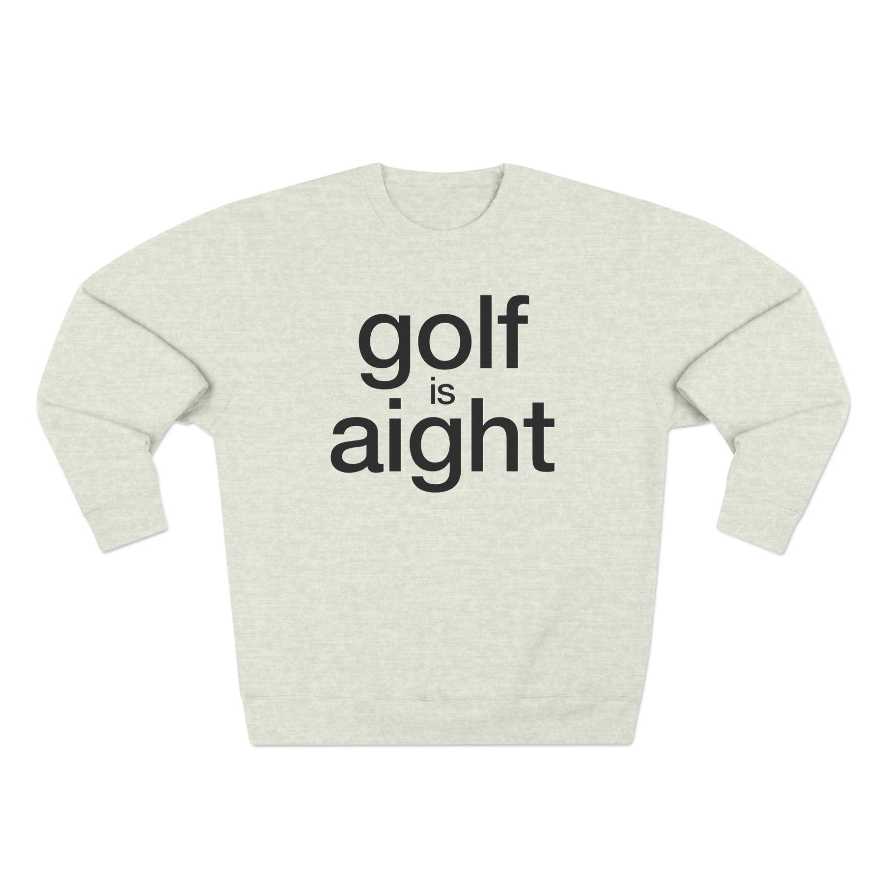 Golf is Aight Unisex Crewneck Sweatshirt