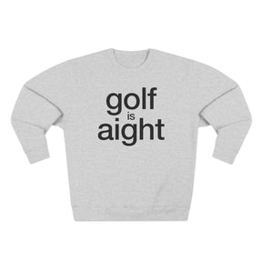 Golf is Aight Unisex Crewneck Sweatshirt